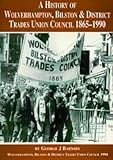 barnsby  A History of the Wolverhampton, Bilston and District Trades Union Council, 1865-1990
