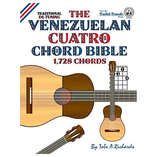 The Venezuelan Cuatro Chord Bible: Traditional D6 Tuning 1,728 Chords (Fretted Friends)