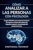 Cómo analizar a las personas con psicología: La guía definitiva para acelerar la lectura de la...