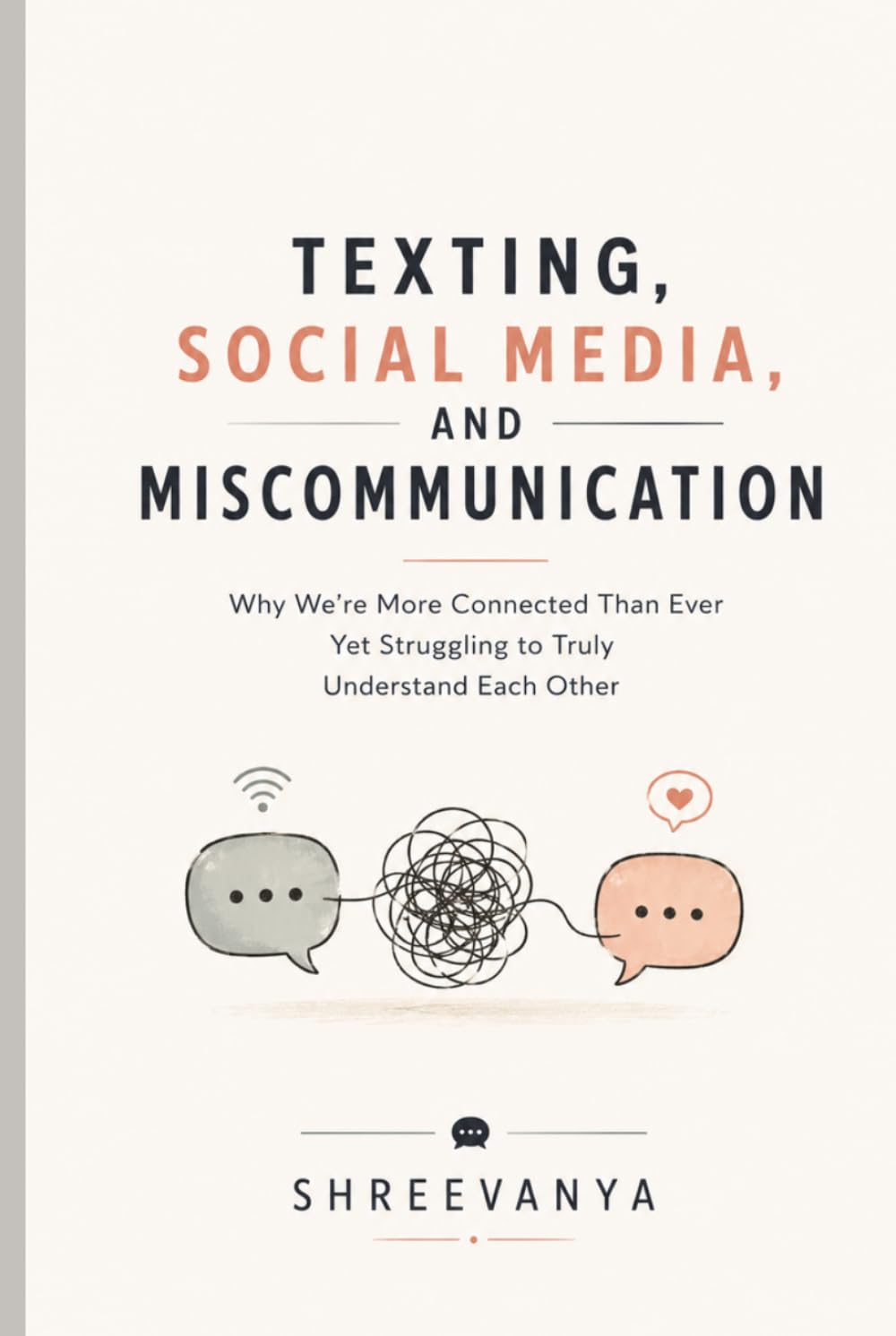 Texting, Social Media, and Miscommunication: Why We're More Connected Than Ever Yet Struggling to Truly Understand Each Other