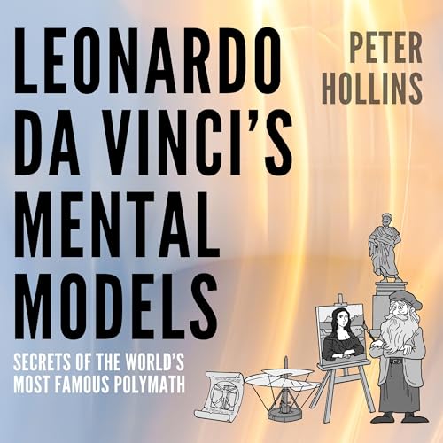 Leonardo da Vinci&amp;rsquo;s Mental Models by Peter Hollins episode artwork