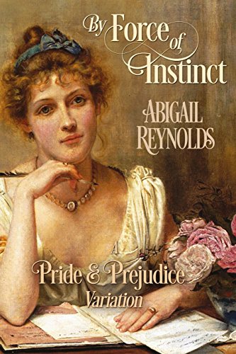 By Force of Instinct: A Pride & Prejudice Variation