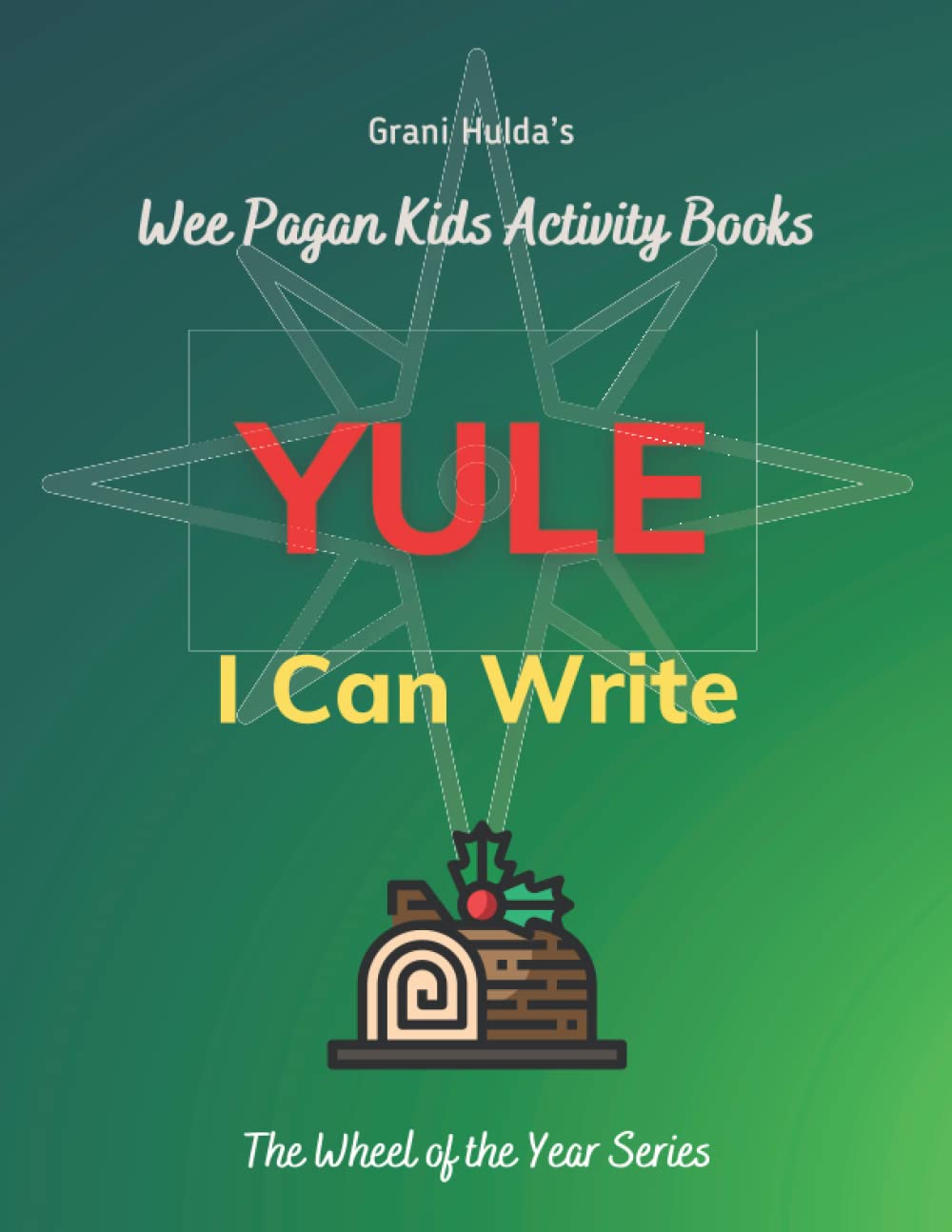 Yule I Can Write: Grani Hulda's Wheel of the Year Series Wee Pagan Kids Activity Books