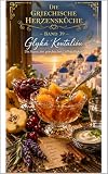 Die griechische Herzensküche – Band 39: Glyká Koutalióu – Die Kunst der griechischen Löffelsüßigkeit: 30 traditionelle Rezepte für griechische Löffelsüßigkeiten