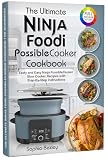 The Ultimate Ninja Foodi PossibleCooker Cookbook For Beginners: Tasty and Easy Ninja PossibleCooker Slow Cooker Recipes with Step-By-Step Instructions.