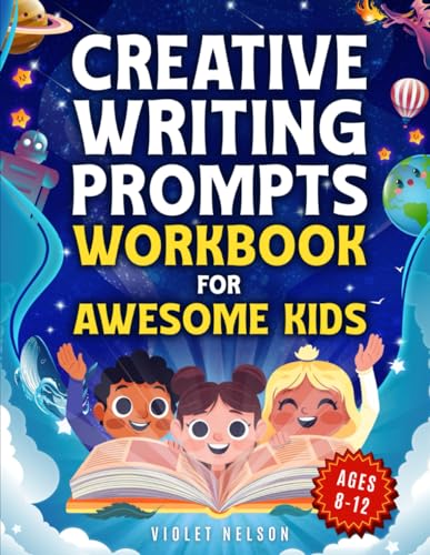 Creative Writing Prompts Workbook for Awesome Kids Ages 8–12: Unleash Epic Stories! The Ultimate Story Building Guide to Spark Imagination, Boost Creativity, and Inspire Young Writers