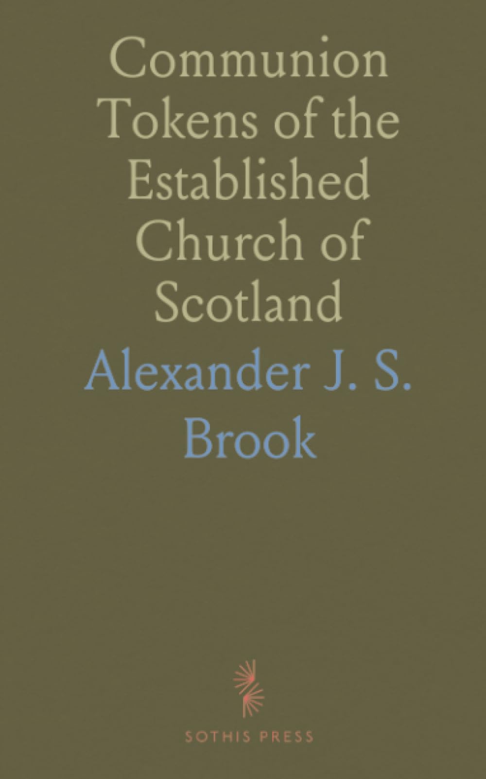Communion Tokens of the Established Church of Scotland: Sixteenth, Seventeenth, and Eighteenth Centuries