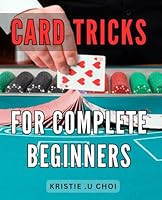 Card Tricks For Complete Beginners: Uncover the Secrets of Astonishing Card Magic Tricks with This Ultimate Gift Guide for Amateur Magicians on Amazon. B0CRRY2XNB Book Cover