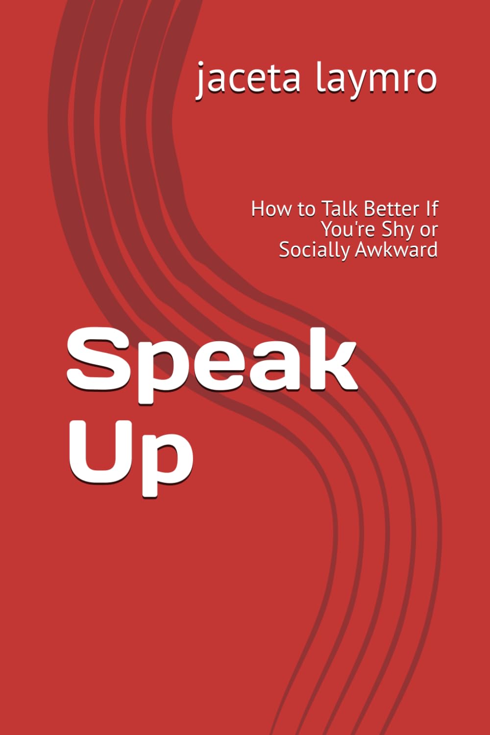 Speak Up: How to Talk Better If You're Shy or Socially Awkward