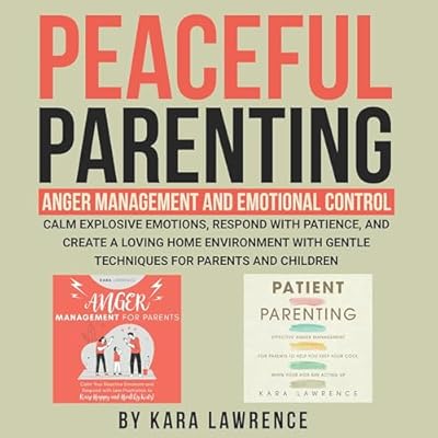 Peaceful Parenting: Anger Management and Emotional Control