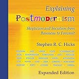 Explaining Postmodernism (Expanded Edition): Skepticism and Socialism from Rousseau to Foucault