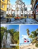  DOMINICAIN RÉPUBLIQUE GUIDE DE VOYAGE 2026: Le guide indispensable pour explorer la République dominicaine en toute confiance, en découvrant sa culture et en bénéficiant de conseils d\'initiés.