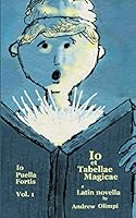 Io et Tabellae Magicae (Io Puella Fortis Vol. 1): A Latin Novella (Latin Edition) B08KHSM24Q Book Cover