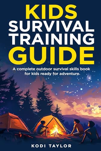 Kids Survival Training Guide: A complete outdoor survival skills book for kids ready for adventure