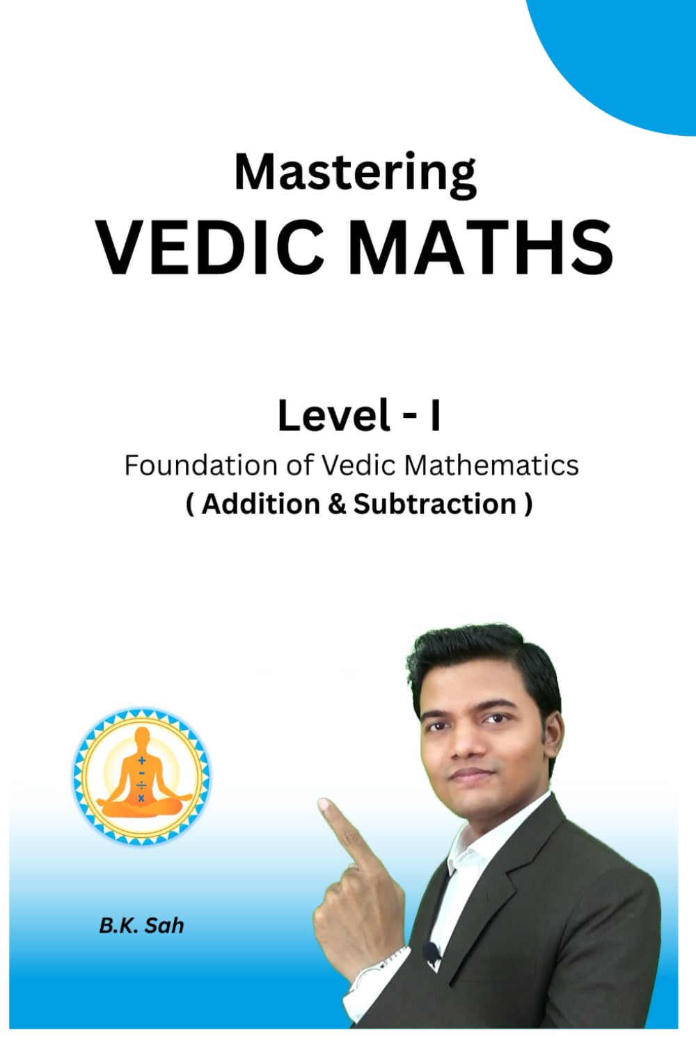 Mastering Vedic Maths Level - I: Foundation of Vedic Mathematics (Addition & Subtraction) (Vedic Mathematics Series)