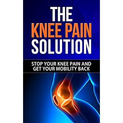 The Knee Pain Solution: Stop Your Knee Pain and Get Your Mobility Back