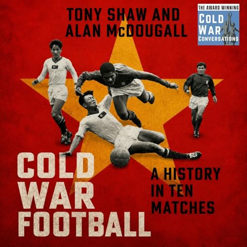 Cold War Football: A History in Ten Matches (460)