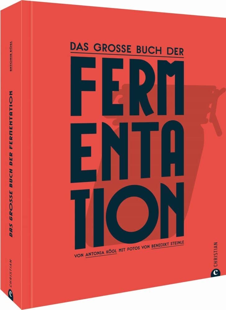 Das große Buch der Fermentation: Natürliche Produkte einfach haltbar machen