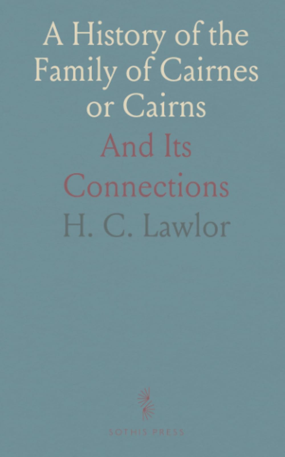 A History of the Family of Cairnes or Cairns: And Its Connections
