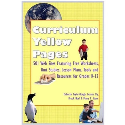 Curriculum Yellow Pages: 501 Web Sites with Free Worksheets, Unit Studies, Lesson Plans, Tools and Resources for Grades K-12: 501 Curriculum Resources ... Worksheets, Software and More for Grades K-12