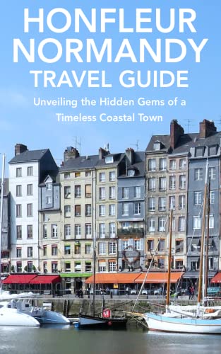 Honfleur, Normandy Travel Guide: Unveiling The Hidden Gems Of A Timeless Coastal Town #TOP5