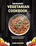 THE ULTIMATE VEGETARIAN COOKBOOK: 100 Quick and Easy Vegetarian Recipes for a Healthy Life