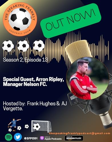 TSFFS S2 E 13, FEATURING ARRON RIPLEYT, MANAGER OF NELSON FC.