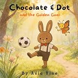 Chocolate & Dot: and the Golden Goal