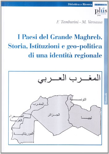 I paesi del grande Maghreb. Storia, istituzioni e geopolitica di una identità regionale
