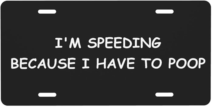 Im Speeding Because I Have to Poop License Plate with 4 Holes,Novelty Aluminum Metal Car Plate Vanity Tag Decorative Car Front Accessories for Women Men,6"x12"