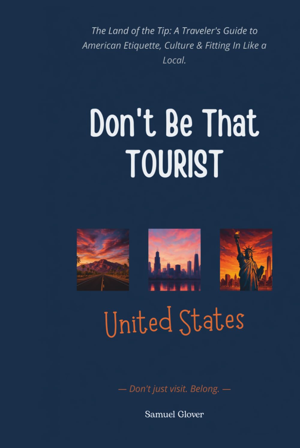 Don’t Be That Tourist: The Land of the Tip: A Traveler’s Guide to American Etiquette, Culture & Fitting In Like a Local