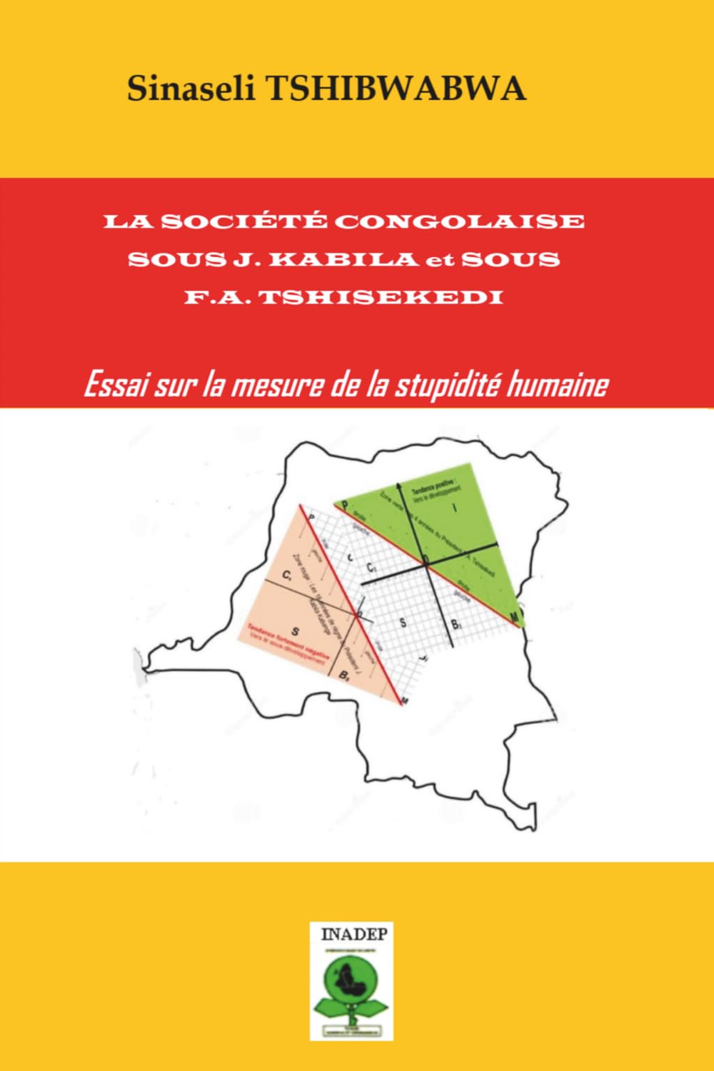 La Société Congolaise Sous J.Kabila et Sous F.A. Tshisekedi: Essai sur la mesure de la stupidité humaine