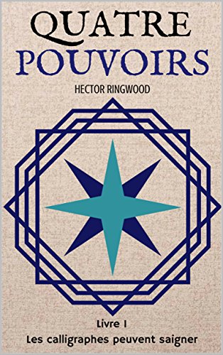 Télécharger Quatre pouvoirs: Livre 1 : Les calligraphes peuvent saigner. Livre eBook France