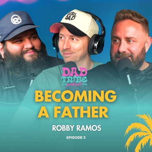 The Emotional Rollercoaster of Fatherhood with Robby Ramos