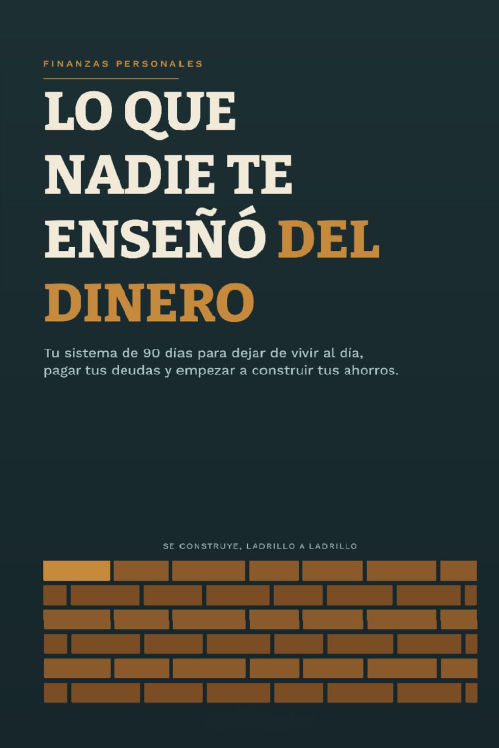 LO QUE NADIE TE ENSEÑÓ DEL DINERO: Tu Sistema de 90 días, para empezar a pagar tus deudas y empezar a construir tus ahorros.