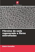 Fibroína de seda regenerada e fibras eletrofiadas (Portuguese Edition) 6208986559 Book Cover