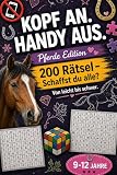 Kopf an. Handy aus. Pferde Edition - 200 Rätsel: Perfekt als Geschenk-Rätselbuch für clevere Kinder und junge Teenager (9–12 Jahre)