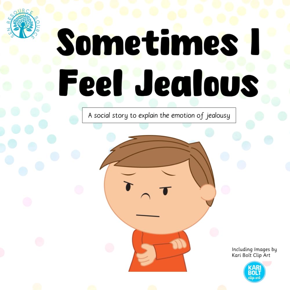 Sometimes I Feel Jealous: A social story to explain the emotion of jealousy
