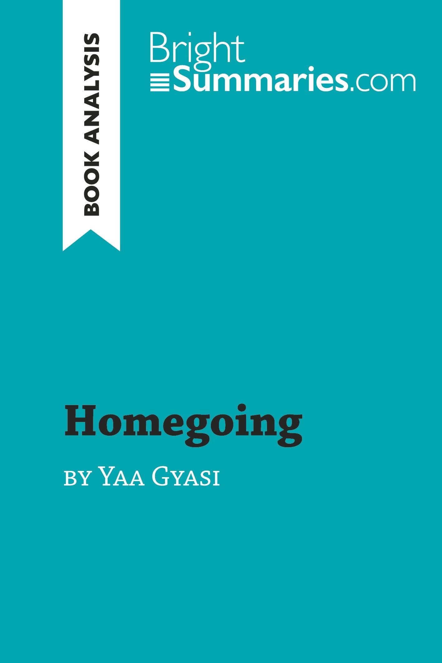 Homegoing by Yaa Gyasi (Book Analysis): Detailed Summary, Analysis and Reading Guide (BrightSummaries.com)
