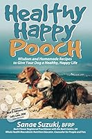 Healthy Happy Pooch: Wisdom and Homemade Recipes to Give Your Dog a Healthy, Happy Life 0977293742 Book Cover