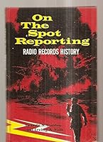 On-the-spot reporting; radio records history B0006BR25O Book Cover