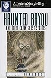 Haunted Bayou and Other Cajun Ghost Stories