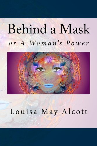 Behind a Mask: or A Woman's Power 1535201541 Book Cover