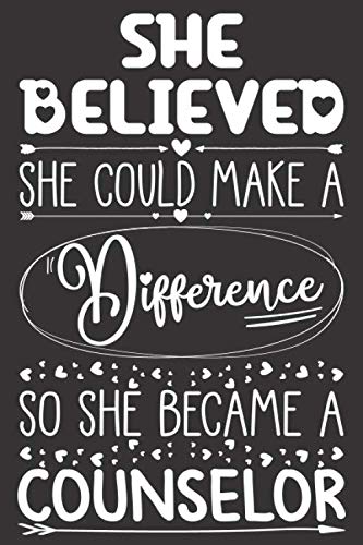 She Believed She Could Make A Difference So She Became A Counselor: Counselor Notebook Journal for Women | Positivity Diary Appreciation Gift Idea for Her