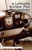 Used Book in Good Condition A Luftwaffe Bomber Pilot Remembers: World War 2 from the Cockpit (Schiffer Military History)