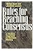 Rules for Reaching Consensus: A Modern Approach to Decision Making