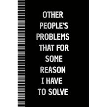 Other People's Problems That For Some Reason I Have To Solve Lined Notebook