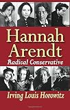 Hannah Arendt: Radical Conservative