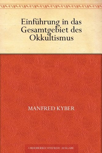 Einführung in das Gesamtgebiet des Okkultismus (German Edition)