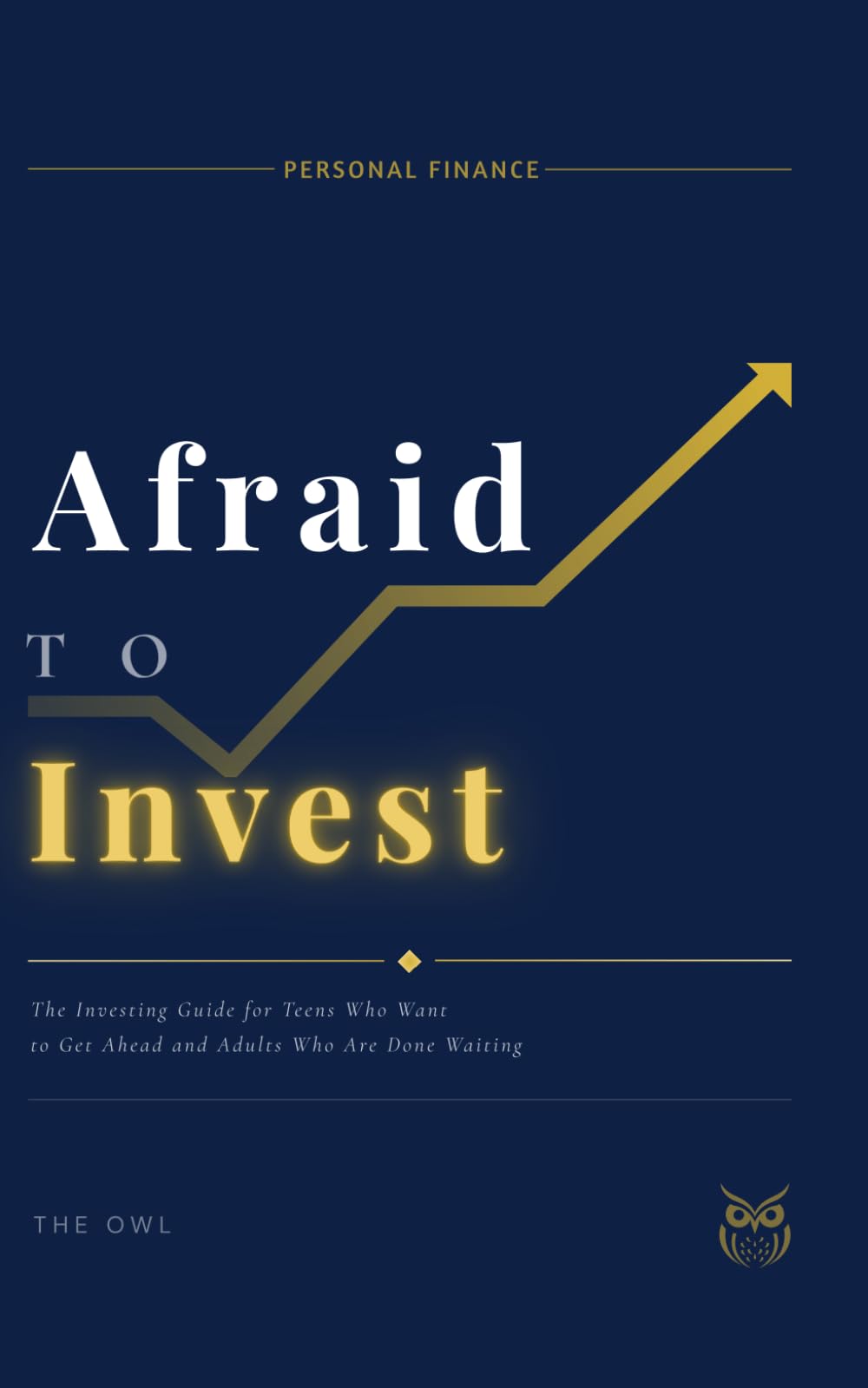 Afraid to Invest: The Investing Guide for Teens Who Want to Get Ahead and Adults Who Are Done Waiting